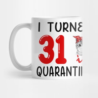 I Turned 31 In Quarantine Funny Cat Facemask Mug